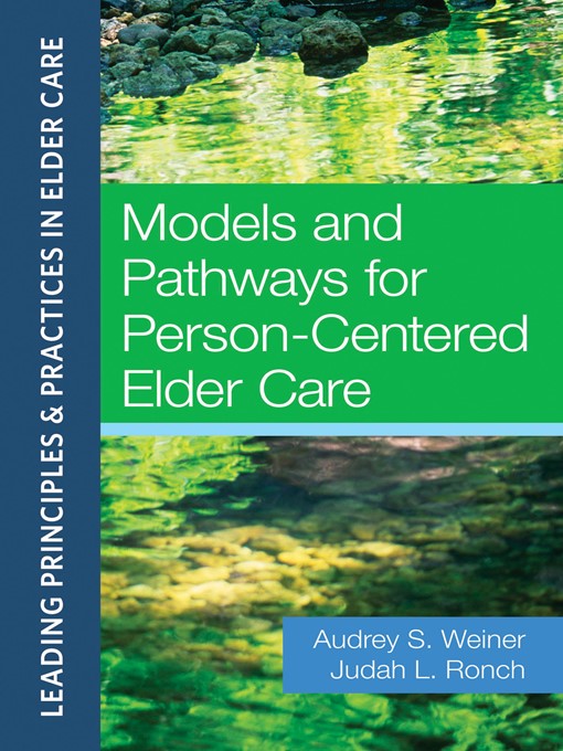 Title details for Models and Pathways for Person-Centered Elder Care by Audrey S. Weiner - Available